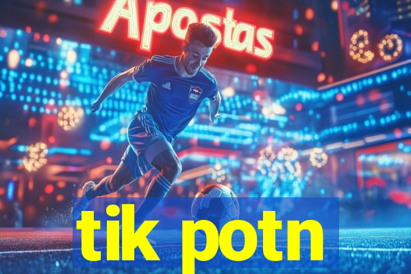 tik potn